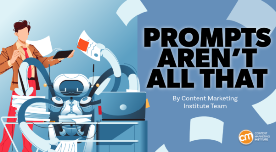 prompts-aren’t-all-that:-give-generative-ai-a-better-role-in-creating-great-content