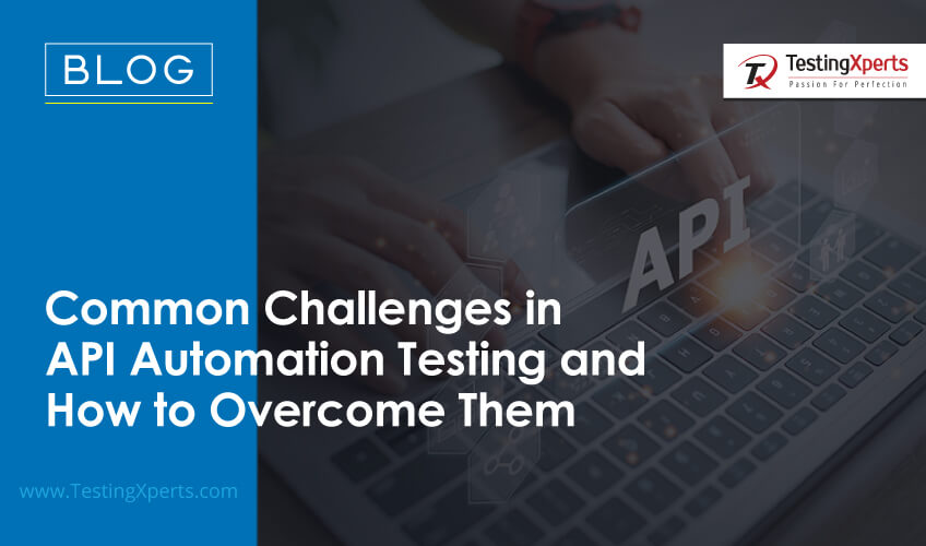 common-challenges-in-api-automation-testing-and-how-to-overcome-them