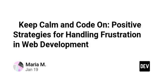 -keep-calm-and-code-on:-positive-strategies-for-handling-frustration-in-web-development-