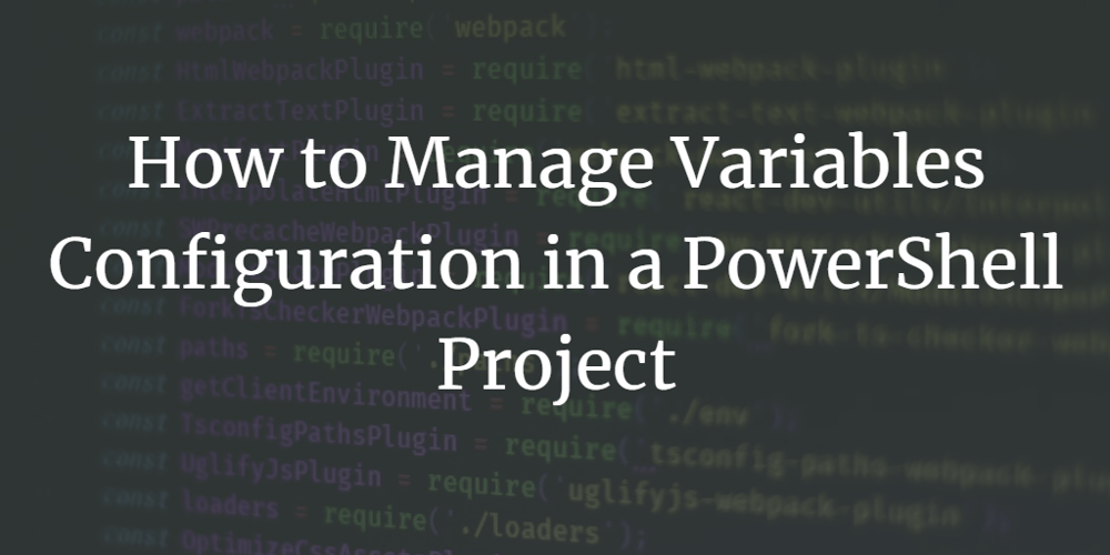 how-to-manage-variables-configuration-in-a-powershell-project