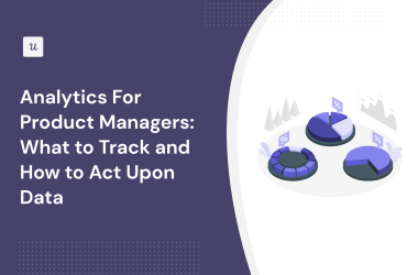 analytics-for-product-managers:-what-to-track-and-how-to-act-upon-data