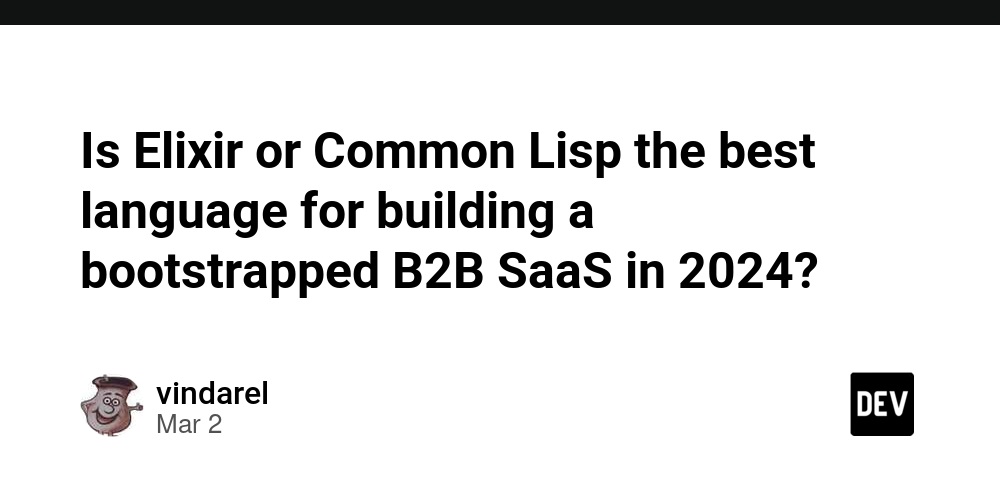 is-elixir-or-common-lisp-the-best-language-for-building-a-bootstrapped-b2b-saas-in-2024?