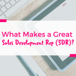 what-makes-a-great-sales-development-rep-(sdr)?