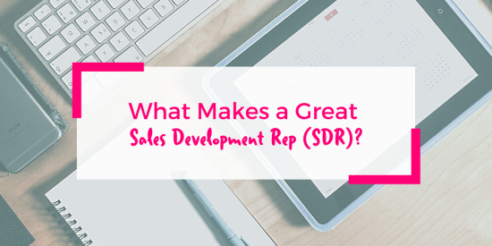 what-makes-a-great-sales-development-rep-(sdr)?