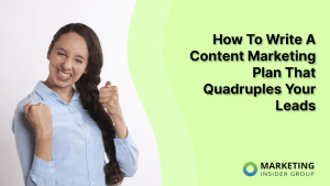 how-to-write-a-content-marketing-plan-that-quadruples-your-leads
