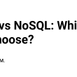 sql-vs-nosql:-which-to-choose?