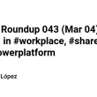 weekly-roundup-043-(mar-04):-hot-topics-in-#workplace,-#sharepoint,-and-#powerplatform