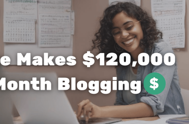 she-makes-$120,000-a-month-blogging