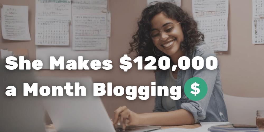 she-makes-$120,000-a-month-blogging