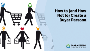 how-to-(and-how-not-to)-create-a-buyer-persona