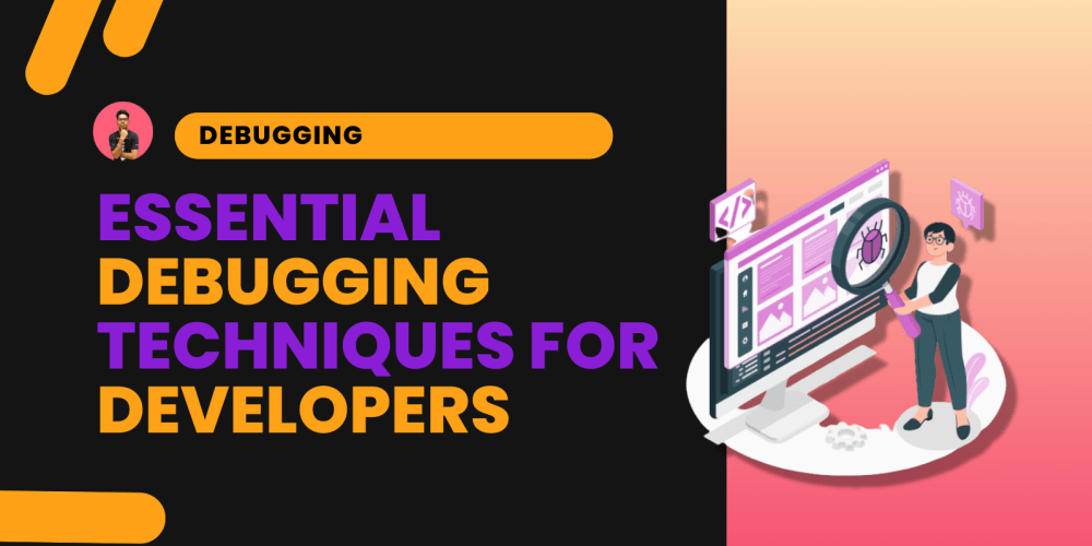 Debugging Techniques Every Developer Should Know - prodSens.live