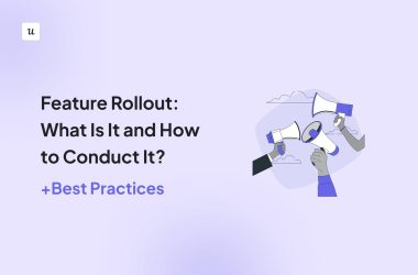 feature-rollout:-what-is-it-and-how-to-conduct-it?-(+best-practices)