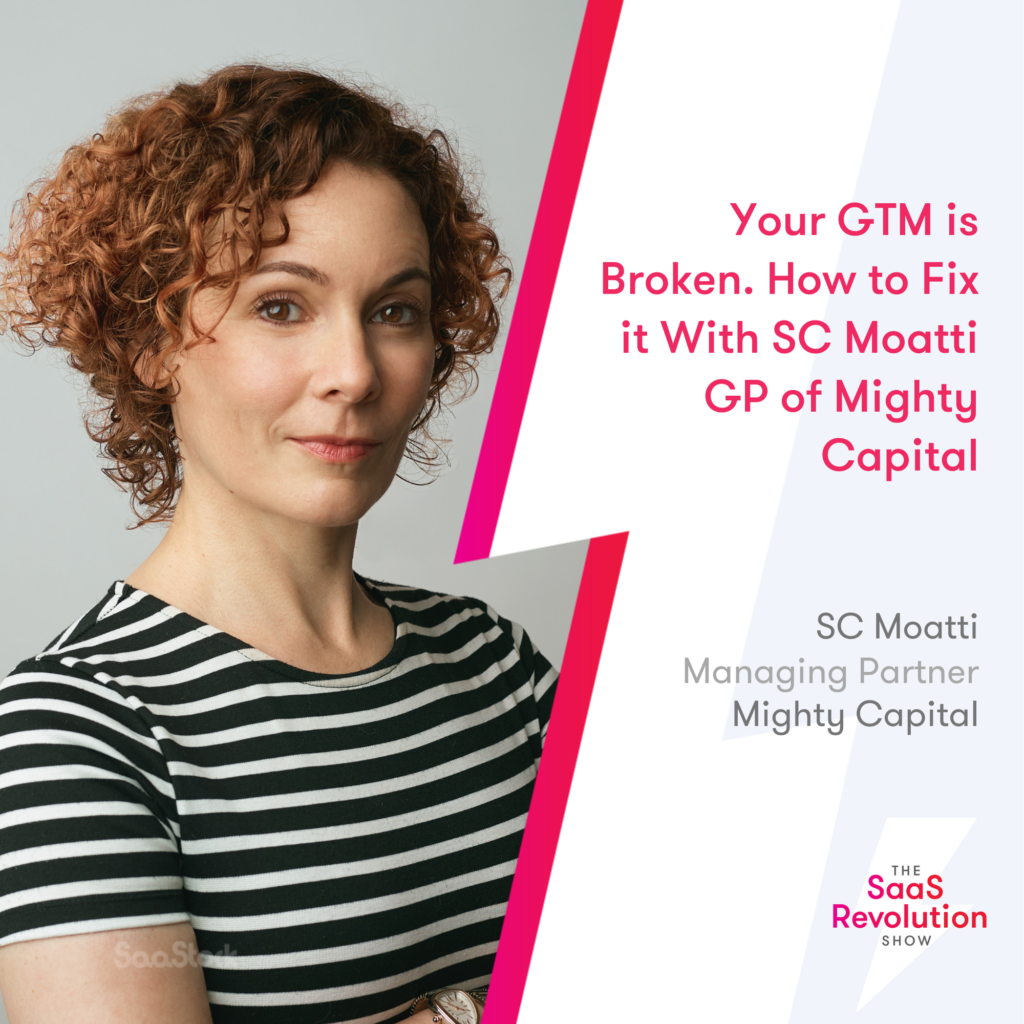 your-gtm-is-broken.-how-to-fix-it-with-sc-moatti,-gp-of-mighty-capital