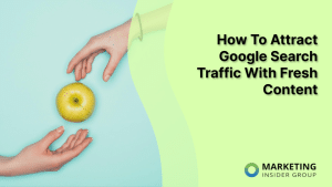 how-to-attract-google-search-traffic-with-fresh-content