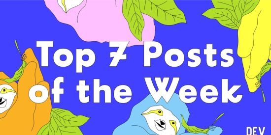 top-7-featured-dev-posts-of-the-week,-no-joke-