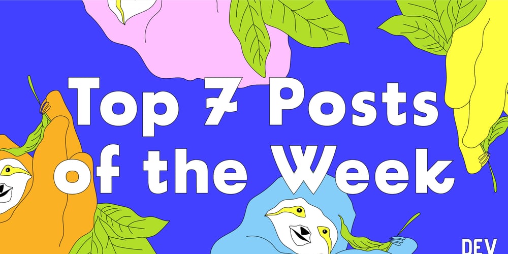 top-7-featured-dev-posts-of-the-week,-no-joke-