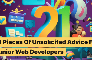 21-pieces-of-unsolicited-advice-for-junior-web-developers