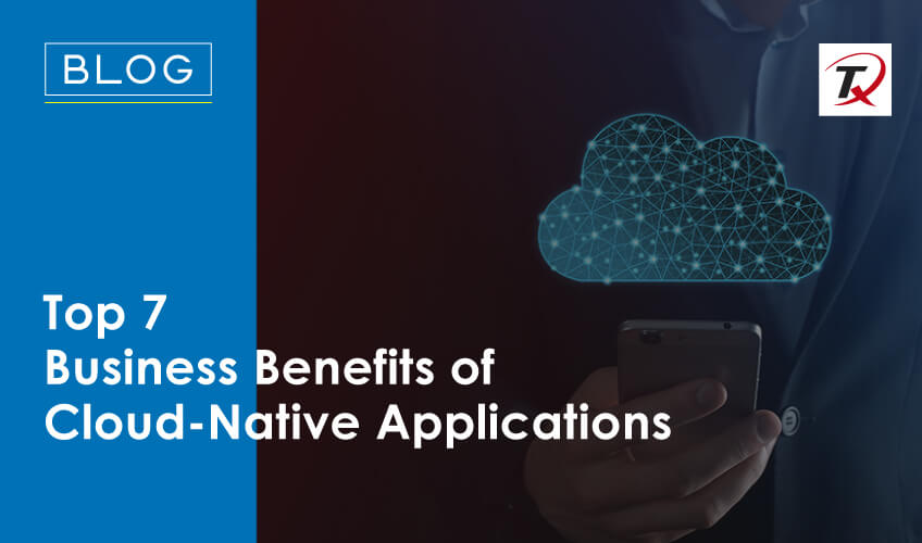 top-7-business-benefits-of-cloud-native-applications