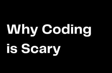 why-coding-is-scary-and-how-to-learn-better