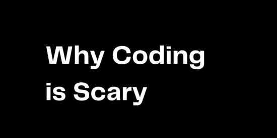 why-coding-is-scary-and-how-to-learn-better