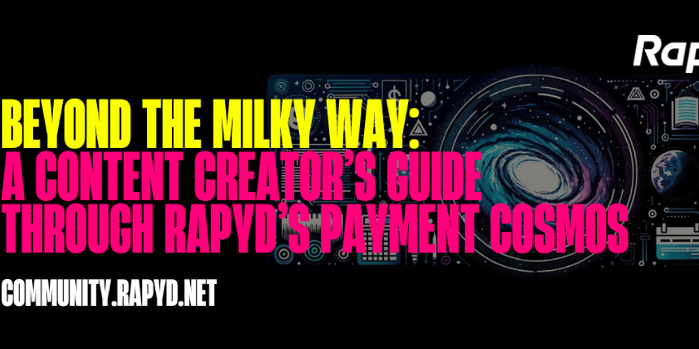 beyond-the-milky-way:-a-content-creator’s-guide-through-rapyd’s-payment-cosmos