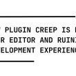 how-plugin-creep-is-killing-your-editor-and-ruining-development-experience