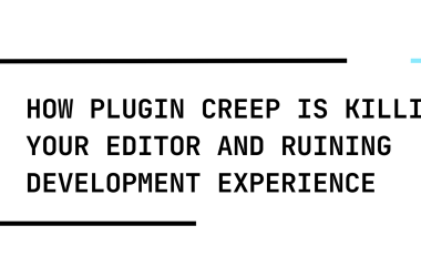 how-plugin-creep-is-killing-your-editor-and-ruining-development-experience