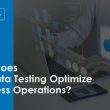how-does-big-data-testing-optimize-business-operations?