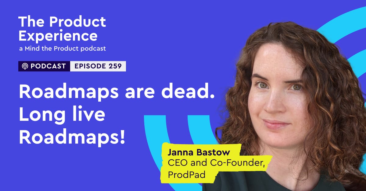 rerun:-roadmaps-are-dead.-long-live-roadmaps!-–-janna-bastow-on-the-product-experience
