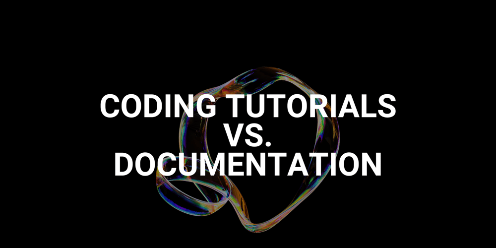coding-tutorials-vs.-documentation:-which-is-better-for-learning?