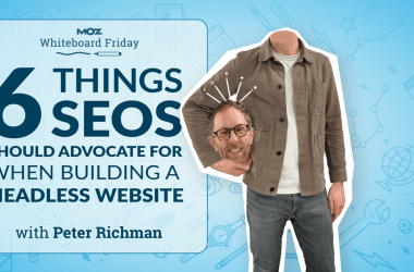 6-things-seos-should-advocate-for-when-building-a-headless-website-—-whiteboard-friday
