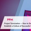 project-termination-–-how-to-do-it-right:-establish-a-culture-of-successful-failure!