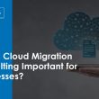 why-is-cloud-migration-consulting-important-for-businesses?