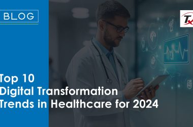 top-10-digital-transformation-trends-in-healthcare-for-2024