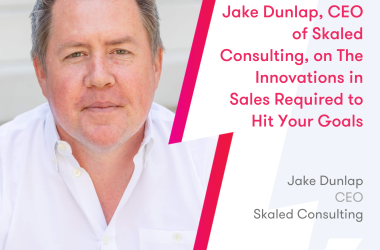 jake-dunlap,-ceo-of-skaled-consulting,-on-the-innovations-in-sales-required-to-hit-your-goals
