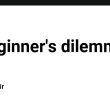 a-beginner’s-dilemma