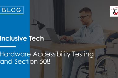 inclusive-tech-–-hardware-accessibility-testing-and-section-508
