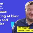 navigating-ai-bias:-insights-and-strategies-–-john-haggerty-(founder,-the-pm-insider)