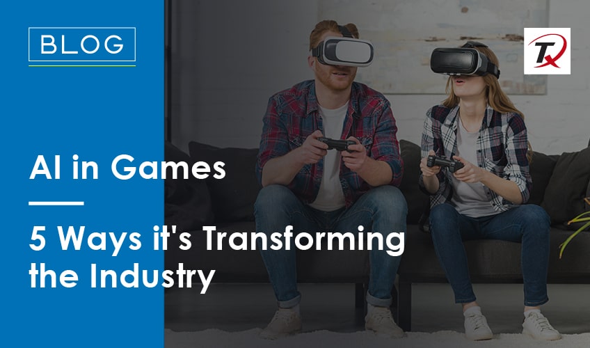 ai-in-games:-5-ways-it’s-transforming-the-industry