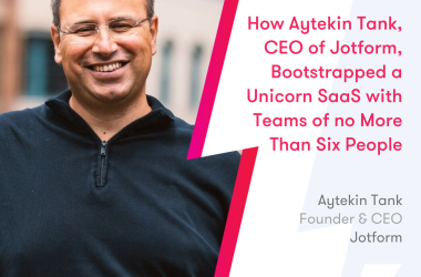 how-aytekin-tank,-ceo-of-jotform,-bootstrapped-a-unicorn-saas-with-teams-of-no-more-than-six-people