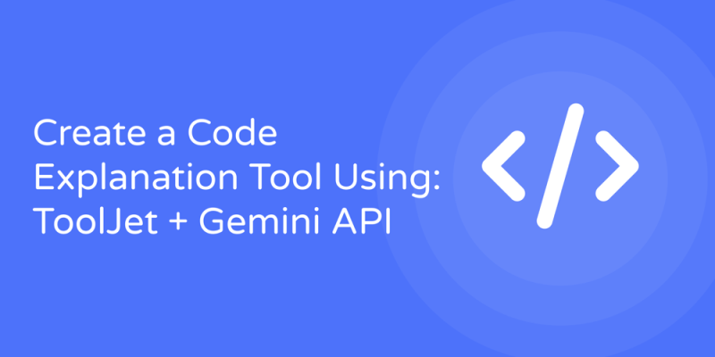 Create a Code Explanation Tool using ToolJet and Gemini API - prodSens.live