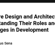 software-design-and-architecture:-understanding-their-roles-and-challenges-in-development