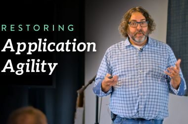 restoring-application-agility:-building-applications-that-get-more-agile-over-time