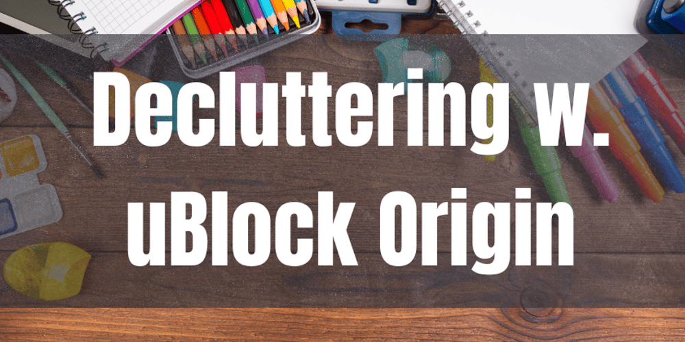 til:-how-to-declutter-sites-with-ublock-origin-filters