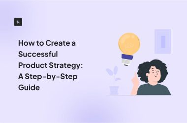 how-to-create-a-successful-product-strategy:-a-step-by-step-guide