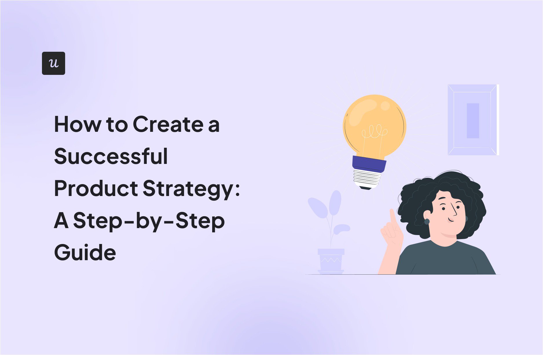 how-to-create-a-successful-product-strategy:-a-step-by-step-guide