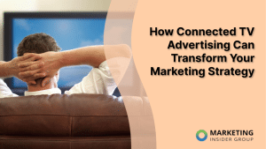 how-connected-tv-advertising-can-transform-your-marketing-strategy