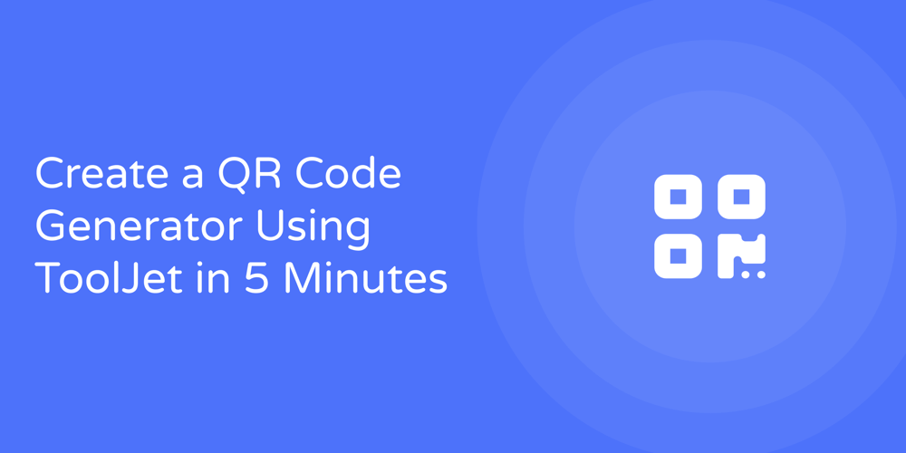 create-a-qr-code-generator-using-tooljet-and-python-in-5-minutes!-️