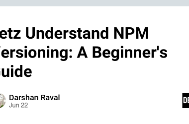letz-understand-npm-versioning:-a-beginner’s-guide