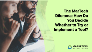 the-martech-dilemma:-how-do-you-decide-whether-to-try-or-implement-a-tool?